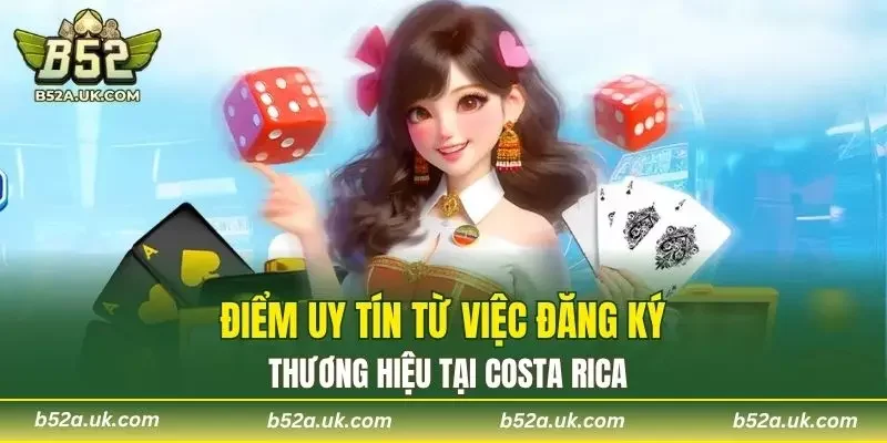 Điểm uy tín từ việc đăng ký thương hiệu tại Costa Rica