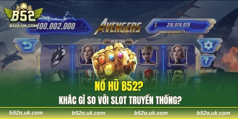 Nổ hũ B52 khác gì so với slot truyền thống?